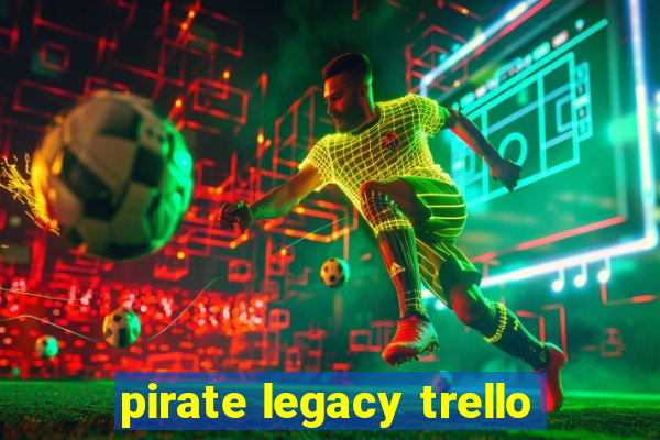 pirate legacy trello